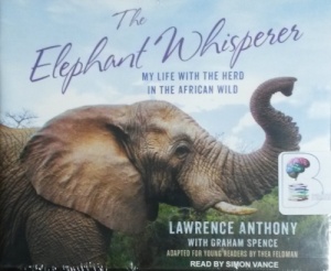 The Elephant Whisperer - My Life With the Herd in the African Wild written by Lawrence Anthony with Graham Spence performed by Simon Vance on CD (Unabridged)